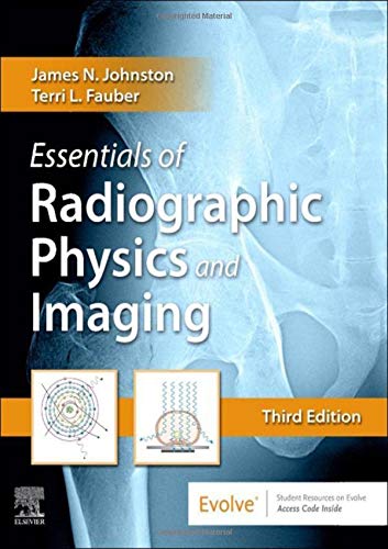 Essentials of Radiographic Physics and Imaging [Hardcover] Johnston Ph.D.  R.T.(R)(CV)  FASRT, James and Fauber EdD  RT(R)(M), Terri L.