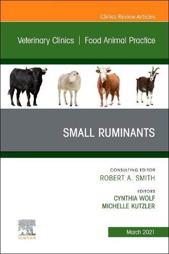 Small Ruminants, An Issue of Veterinary Clinics of North America: Food Animal Practice (Volume 37-1) (The Clinics: Veterinary Medicine, Volume 37-1) [Hardcover] Wolf, Cynthia and Kutzler, Michelle