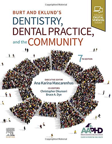 Burt and Eklundï¿½s Dentistry, Dental Practice, and the Community [Paperback] Amer Assoc of Public Health Dentistry; Mascarenhas, Ana Karina; Okunseri, Christopher and Dye, Bruce