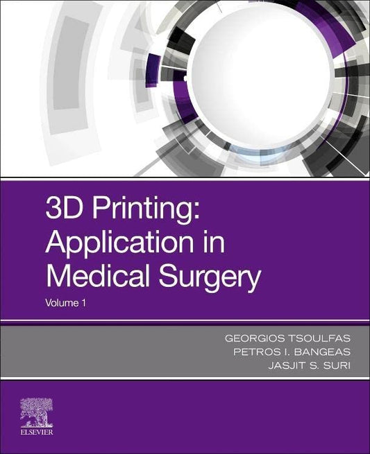 3D Printing: Applications in Medicine and Surgery [Paperback] Tsoulfas, Georgios; Bangeas, Petros I. and Suri PhD  MBA  FIEEE  FAMIBE  FAIUM  FSVM  FAPVS, Jasjit