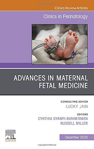 Advances in Maternal Fetal Medicine, An Issue of Clinics in Perinatology (Volume 47-4) (The Clinics: Orthopedics, Volume 47-4) [Hardcover] Gyamfi-Bannerman MD  MSc, Cynthia and Miller MD, Russell