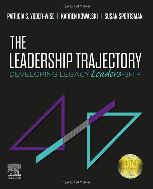 The Leadership Trajectory: Developing Legacy Leaders-Ship [Paperback] Yoder-Wise RN  EdD  NEA-BC  ANEF  FAAN, Patricia S.; Kowalski PhD  RN  NEA-BC  FAAN, Karren and Sportsman RN  PhD  ANEF  FAAN, Susan