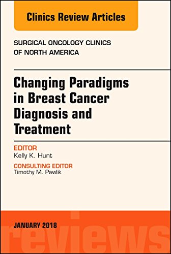 Changing Paradigms in Breast Cancer Diagnosis and Treatment, An Issue of Surgical Oncology Clinics of North America (Volume 27-1) (The Clinics: Surgery, Volume 27-1) [Hardcover] Hunt MD  FACS, Kelly K.