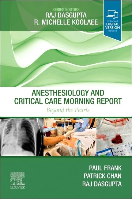 Anesthesiology and Critical Care Morning Report: Beyond the Pearls [Paperback] Frank MD, Paul N and Dasgupta MD  FACP  FCCP, Raj