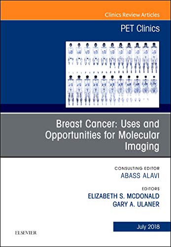 Breast Cancer: Uses and Opportunities for Molecular Imaging, An Issue of PET Clinics