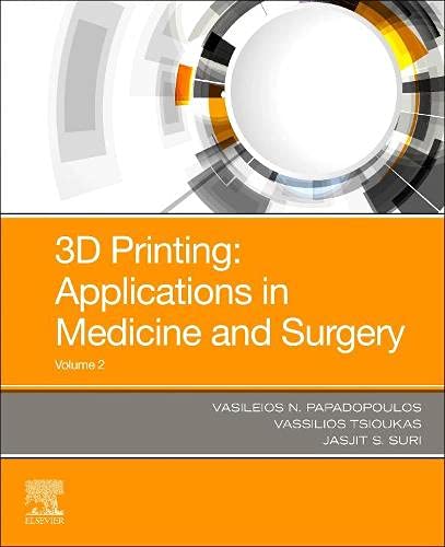 3D Printing: Applications in Medicine and Surgery Volume 2 [Paperback] Suri PhD  MBA  FIEEE  FAMIBE  FAIUM  FSVM  FAPVS, Jasjit; Tsioukas, Vassilios and Papadopoulos, Vasileios N.