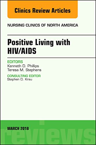 Positive Living with HIV/AIDS, An Issue of Nursing Clinics (Volume 53-1) (The Clinics: Nursing, Volume 53-1) [Hardcover] Phillips PhD  RN, Ken