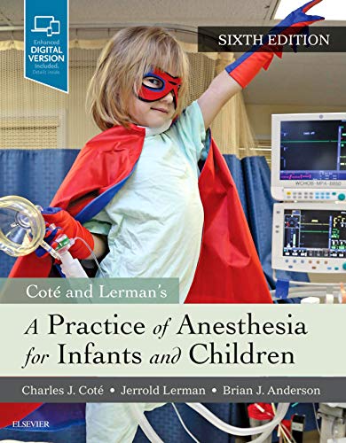 A Practice of Anesthesia for Infants and Children [Hardcover] Cote MD  FAAP, Charles J.; Lerman MD FRCPC  FANZCA, Jerrold and Anderson MD  ChB  PhD  FANZCA  FCICM, Brian