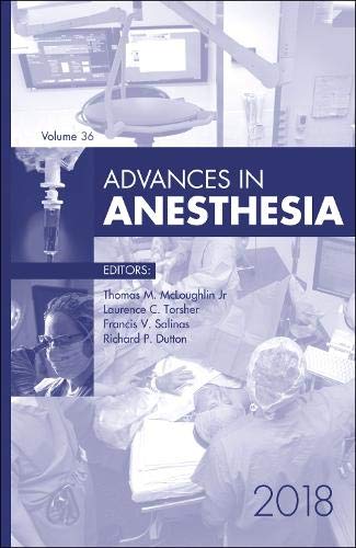 Advances in Anesthesia, 2018 (Volume 36-1) (Advances, Volume 36-1) [Hardcover] McLoughlin MD, Thomas M.; Torsher MD, Laurence; Dutton, Richard and Salina, Francis