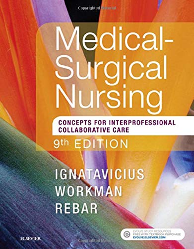 Medical-Surgical Nursing: Concepts for Interprofessional Collaborative Care, Ignatavicius MS  RN  CNE  CNEcl  ANEF, Donna D.; Workman PhD  RN  FAAN, M. Linda and Rebar PhD  MBA  RN  COI, Cherie R.