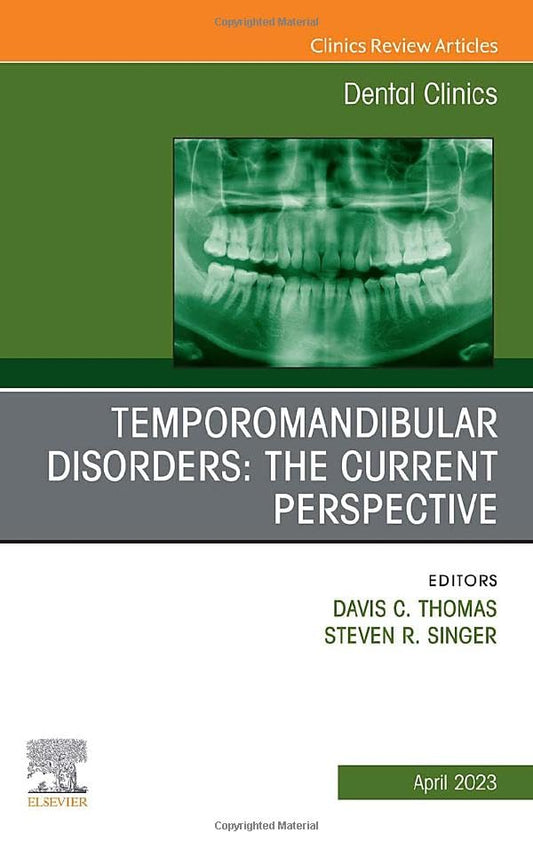 Temporomandibular Disorders: The Current Perspective, An Issue of Dental Clinics of North America (Volume 67-2) (The Clinics: Dentistry, Volume 67-2)