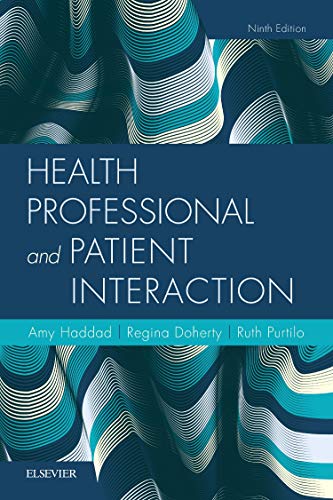 Health Professional and Patient Interaction Haddad PhD  MFA  RN  FAAN, Amy M.; Doherty OTD  OTR/L  FAOTA  FNAP, Regina F. and Purtilo PhD  FAPTA, Ruth B.