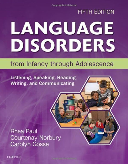 Language Disorders from Infancy through Adolescence: Listening, Speaking, Reading, Writing, and Communicating [Hardcover] Paul PhD  CCC-SLP, Rhea; Norbury DPhil, Courtenay and Gosse PhD  CCC-SLP, Carolyn