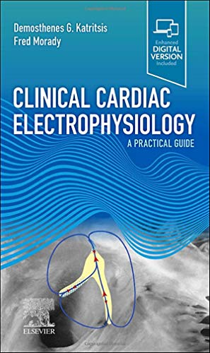 Clinical Cardiac Electrophysiology: A Practical Guide [Paperback] Katritsis MD  PhD  FRCP  FESC  FACC, Demosthenes G and Morady MD, Fred