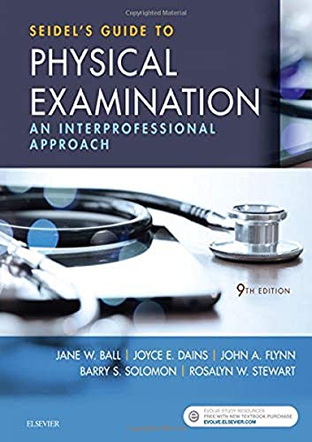 Seidel's Guide to Physical Examination: An Interprofessional Approach Ball RN? DrPH? CPNP, Jane W.; Dains DrPH? JD? APRN? FNP?BC? FNAP? FAANP? FAAN, Joyce E.; Flynn MD  MBA  MEd, John A.; Solomon MD  MPH, Barry S. and Stewart MD  MS  MBA, Rosalyn W.