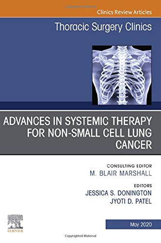 Advances in Systemic Therapy for Non-Small Cell Lung Cancer, An Issue of Thoracic Surgery Clinics (Volume 30-2) (The Clinics: Surgery, Volume 30-2) [Hardcover] Donington MD, Jessica and Patel MD, Jyoti