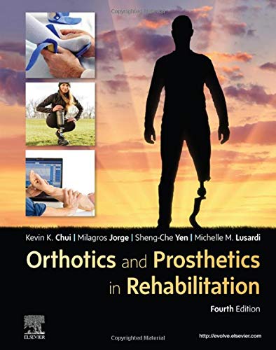 Orthotics and Prosthetics in Rehabilitation [Hardcover] Chui PT  DPT  PhD  GCS  OCS  CEEAA  FAAOMPT, Kevin K; Jorge PT  Ed.D., Milagros; Yen PT  PhD, Sheng-Che and Lusardi PhD  PT, Michelle M.