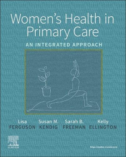 Women's Health in Primary Care: An Integrated Approach [Paperback] Ferguson DNP  APRN  WHNP-BC  CNE, Lisa; Kendig JD  MSN  RN  WHNP-BC  FAANP, Susan M.; Freeman PhD  ARNP  FAANP, Sarah B. and Ellington DNP  APRN  WHNP-BC  RNC-OB, Kelly