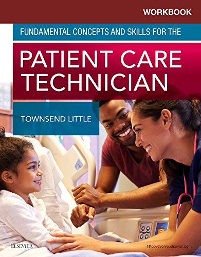 Workbook for Fundamental Concepts and Skills for the Patient Care Technician Townsend Little PhD  RN  WHNP-BC  CNE, Kimberly