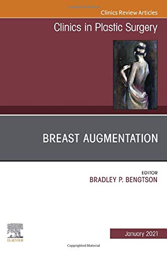 Breast Augmentation, An Issue of Clinics in Plastic Surgery (Volume 48-1) (The Clinics: Surgery, Volume 48-1) [Hardcover] Bengtson MD, Bradley P.