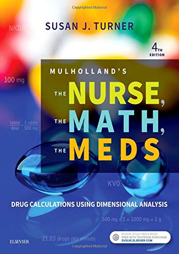 Mulholland's The Nurse, The Math, The Meds: Drug Calculations Using Dimensional Analysis, 4e