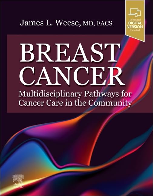 Breast Cancer: Multidisciplinary Pathways for Cancer Care in the Community: Multidisciplinary Pathways for Cancer Care in the Community [Hardcover] Weese MD  FACS, James L.