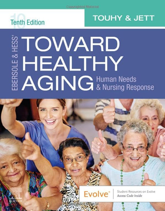 Ebersole & Hess' Toward Healthy Aging: Human Needs and Nursing Response Touhy DNP  CNS  DPNAP, Theris A. and Jett PhD  GNP-BC  DPNAP, Kathleen F