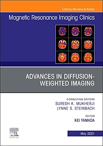 Advances in Diffusion-Weighted Imaging, An Issue of Magnetic Resonance Imaging Clinics of North America (Volume 29-2) (The Clinics: Radiology, Volume 29-2) [Hardcover] Yamada, Kei