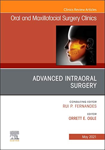 Advanced Intraoral Surgery, An Issue of Oral and Maxillofacial Surgery Clinics of North America (Volume 33-2) (The Clinics: Dentistry, Volume 33-2) [Hardcover] Ogle DDS, Orrett E.