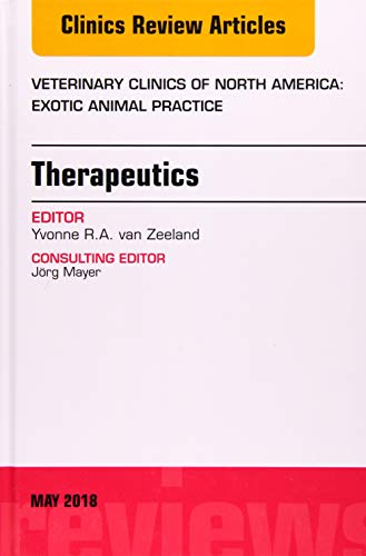 Therapeutics, An Issue of Veterinary Clinics of North America: Exotic Animal Practice (Volume 21-2) (The Clinics: Veterinary Medicine, Volume 21-2) [Hardcover] van Zeeland DVM  MVR  PhD  Dip. ECZM (Avian  Small mammal)  CPBC, Yvonne R.A.