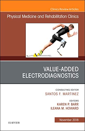 Value-Added Electrodiagnostics, An Issue of Physical Medicine and Rehabilitation Clinics of North America (Volume 29-4) (The Clinics: Radiology, Volume 29-4) [Hardcover] Barr, Karen P and Howard, Ileana M