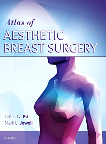 Atlas of Contemporary Aesthetic Breast Surgery: A Comprehensive Approach [Hardcover] Pu MD  PhD  FACS  FICS, Lee L.Q. and Jewell, Mark L.