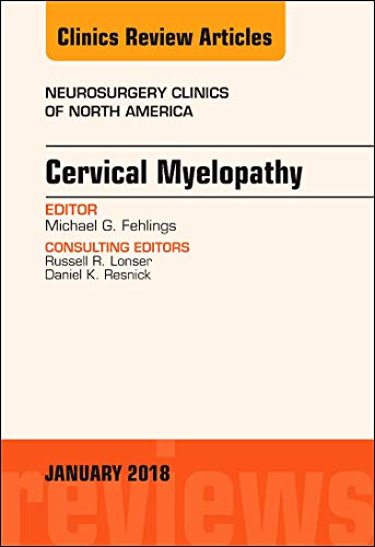 Cervical Myelopathy, An Issue of Neurosurgery Clinics of North America (Volume 29-1) (The Clinics: Surgery, Volume 29-1) [Hardcover] Fehlings, Michael and Mizuno MD, Junichi