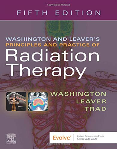 Washington & Leaverï¿½s Principles and Practice of Radiation Therapy [Paperback] Washington EdD  MBA  RT(T)  FASRT, Charles M.; Leaver MS  RT(R)(T)  FASRT, Dennis T and Trad PhD  MSRS  RT(T), Megan