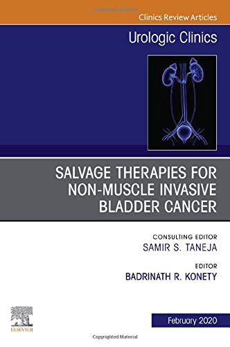 Urologic An issue of Salvage therapies for Non-Muscle Invasive Bladder Cancer (Volume 47-1) (The Clinics: Surgery, Volume 47-1) [Hardcover] Konety, Badrinath