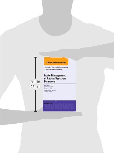 Acute Management of Autism Spectrum Disorders, An Issue of Child and Adolescent Psychiatric Clinics of North America (Volume 23-1) (The Clinics: Internal Medicine, Volume 23-1) [Hardcover] Siegel MD, Matthew and King MD, Bryan H.