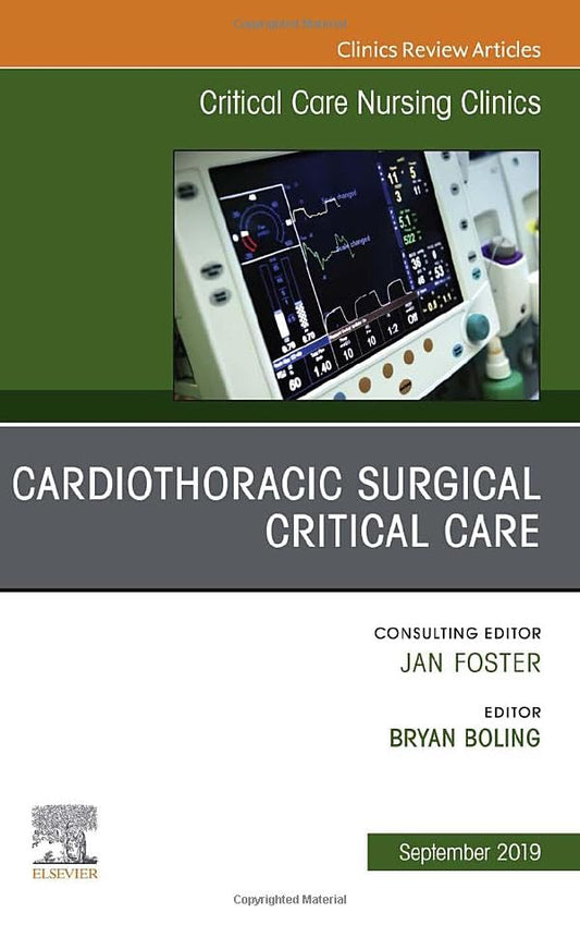 Cardiothoracic Surgical Critical Care, An Issue of Critical Care Nursing Clinics of North America (Volume 31-3) (The Clinics: Nursing, Volume 31-3) [Hardcover] Boling DNP  ACNP, Bryan