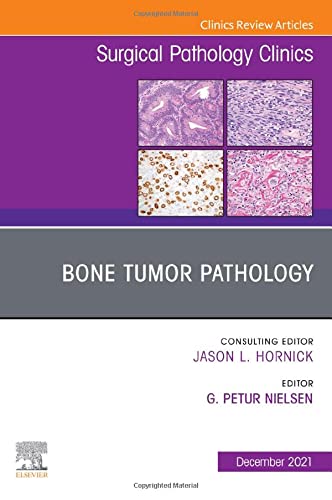 Bone Tumor Pathology, An Issue of Surgical Pathology Clinics (Volume 14-4) (The Clinics: Surgery, Volume 14-4) [Hardcover] Nielsen MD, G. Petur