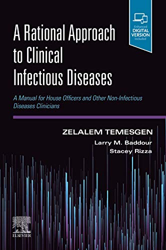 A Rational Approach to Clinical Infectious Diseases: A Manual for House Officers and Other Non-Infectious Diseases Clinicians [Paperback] Temesgen MD  FIDSA, Zelalem; Baddour MD  FIDSA  FAHA, Larry M. and Rizza MD  FIDSA, Stacey