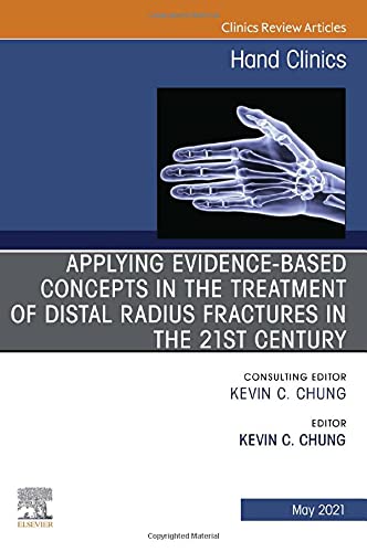 Applying evidence-based concepts in the treatment of distal radius fractures in the 21st century , An Issue of Hand Clinics (Volume 37-2) (The Clinics: Orthopedics, Volume 37-2) [Hardcover] Chung MD  MS, Kevin C.