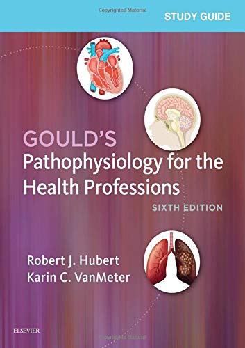 Study Guide for Gould's Pathophysiology for the Health Professions, 6e Hubert BS, Robert J. and VanMeter PhD, Karin C.