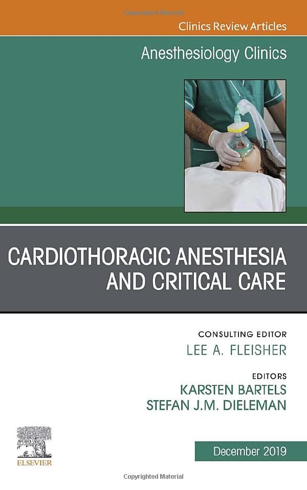 Cardiothoracic Anesthesia and Critical Care, An Issue of Anesthesiology Clinics (Volume 37-4) (The Clinics: Internal Medicine, Volume 37-4) [Hardcover] Bartels MD  MS, Karsten and Dieleman MD  MSc, Stefan