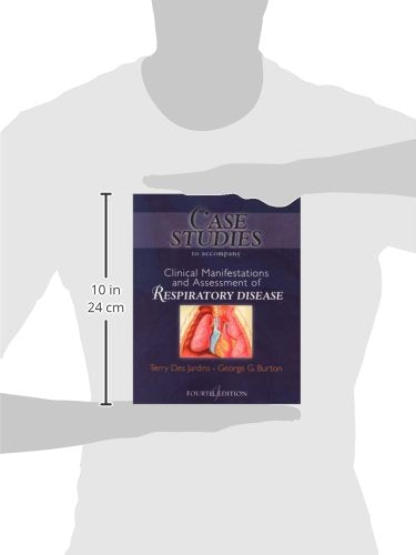 Case Studies T/A Clinical Manifestation and Assessment of Respiratory Disease [Paperback] Des Jardins MEd  RRT, Terry and Burton MD  FACP  FCCP  FAARC, George G.