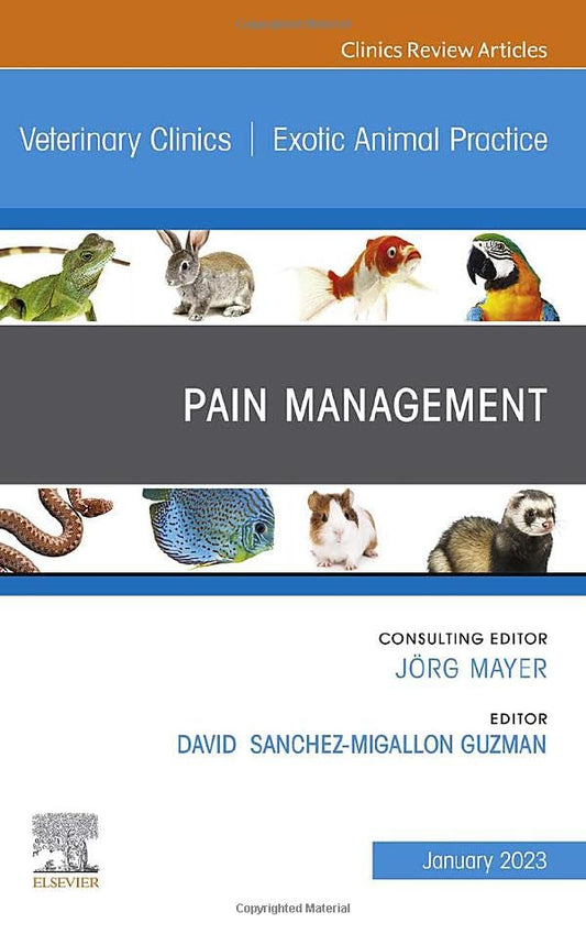 Pain Management, An Issue of Veterinary Clinics of North America: Exotic Animal Practice (Volume 26-1) (The Clinics: Veterinary Medicine, Volume 26-1) [Hardcover] Sanchez-Migallon Guzman LV  MS  Dipl ECZM(Avian)  Dipl ACZM, David