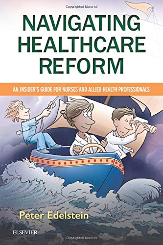 Navigating Healthcare Reform: An Insider's Guide for Nurses and Allied Health Professionals [Paperback] Edelstein M.D., Peter