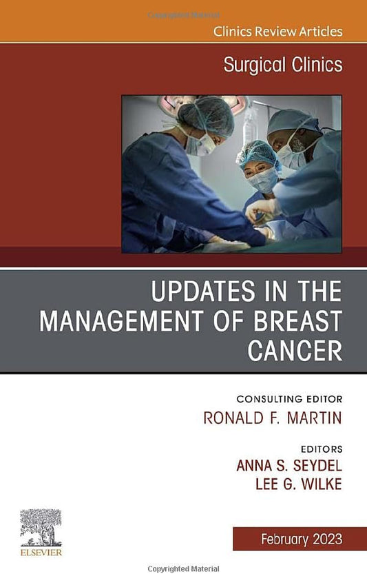 Updates in the Management of Breast Cancer, An Issue of Surgical Clinics (Volume 103-1) (The Clinics: Surgery, Volume 103-1) [Hardcover] Seydel MD  FACS, Anna S. and Wilke MD  FACS, Lee G.