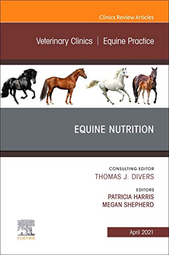 Equine Nutrition, An Issue of Veterinary Clinics of North America: Equine Practice (Volume 37-1) (The Clinics: Veterinary Medicine, Volume 37-1) [Hardcover] Harris, Patricia and Shepherd, Megan