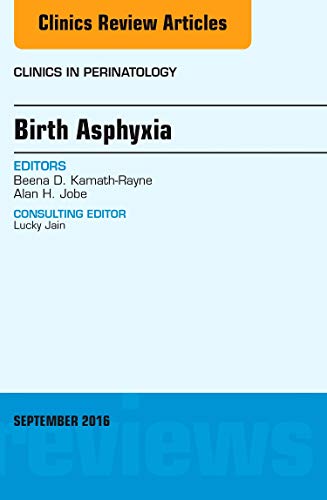 Birth Asphyxia, An Issue of Clinics in Perinatology (Volume 43-3) (The Clinics: Internal Medicine, Volume 43-3) [Hardcover] Kamath-Rayne MD  MPH, Beena D. and Jobe MD  PhD, Alan H.