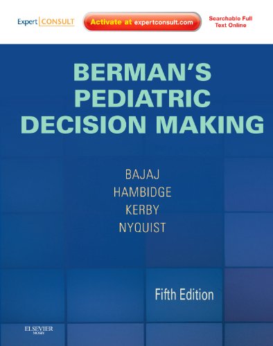 Berman's Pediatric Decision Making: Expert Consult - Online and Print [Hardcover] Bajaj MD  MPH, Lalit; Hambidge MD  PhD, Simon; Nyquist MD  MSPH, Ann-Christine and Kerby MD, Gwendolyn