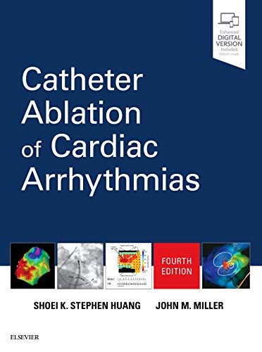 Catheter Ablation of Cardiac Arrhythmias [Hardcover] Huang MD, Shoei K. Stephen and Miller MD, John M.